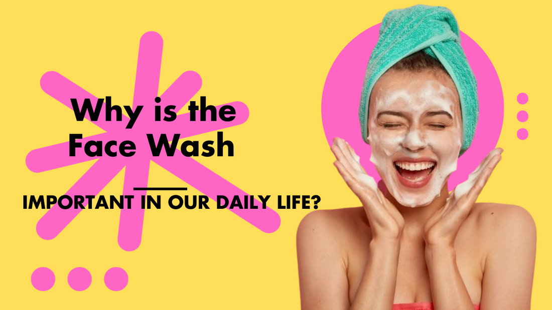 Why is the face wash important in our daily life?
