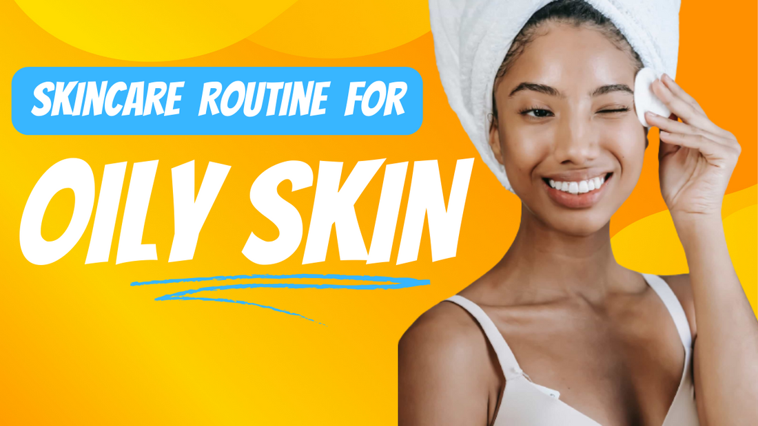 The Ultimate Guide to an Oily Skin Care Routine
